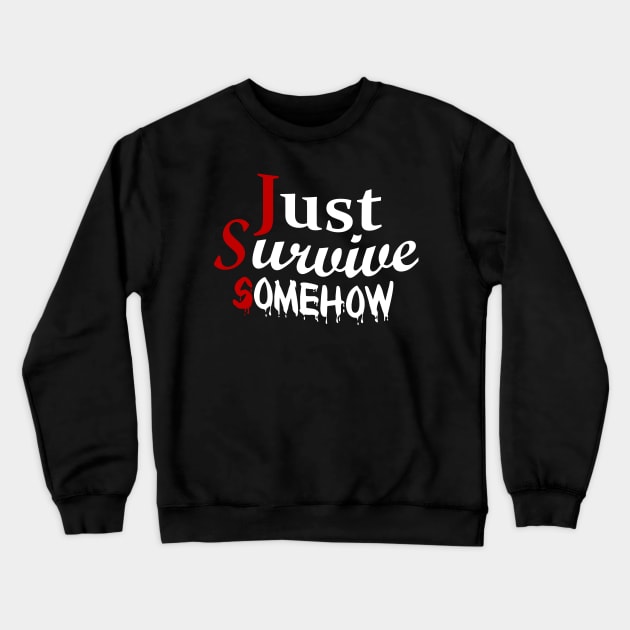 Just Survive Somehow Crewneck Sweatshirt by CursedRose